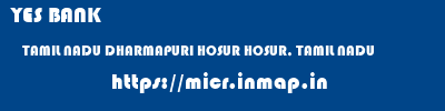 YES BANK  TAMIL NADU DHARMAPURI HOSUR HOSUR, TAMIL NADU  micr code